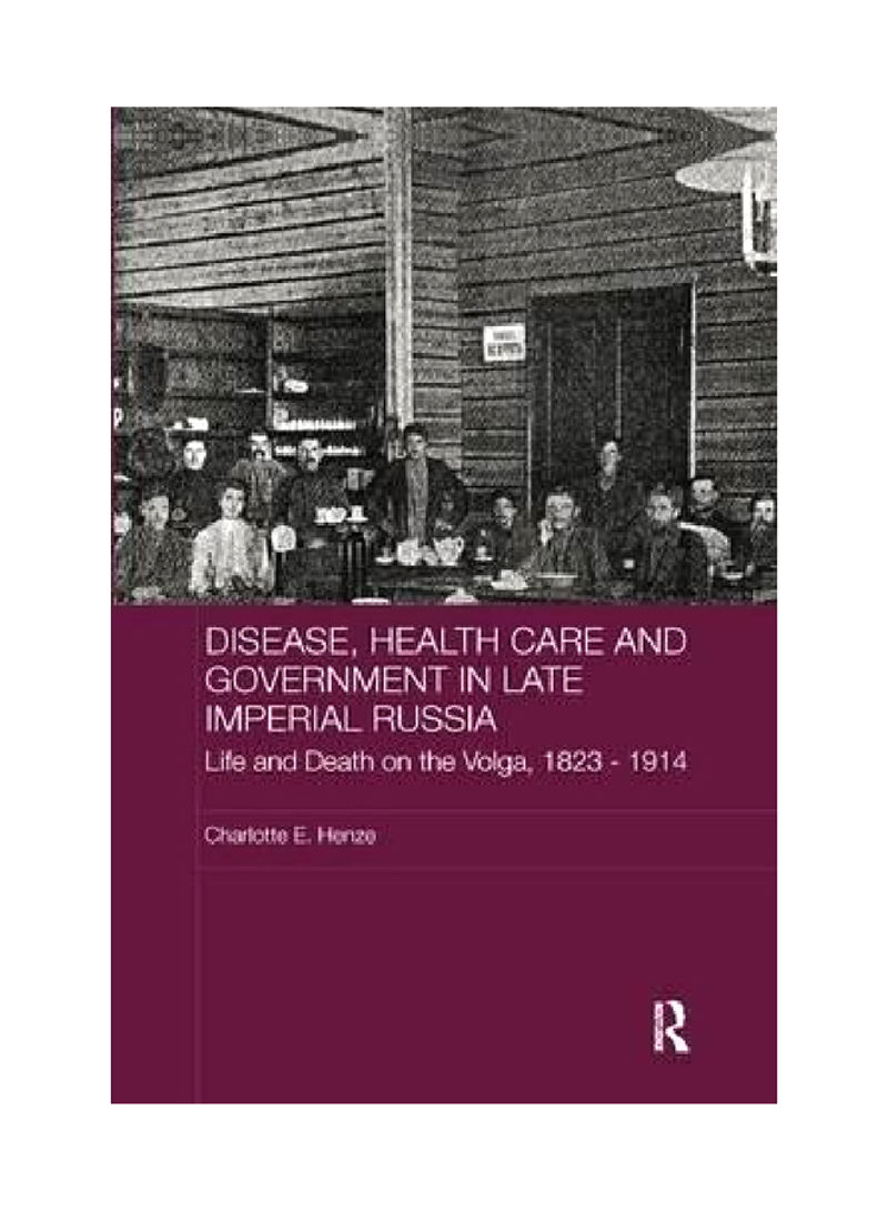 Disease, Health Care And Government In Late Imperial Russia Paperback