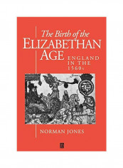 The Birth Of The Elizabethan Age: England In The 1560s Paperback