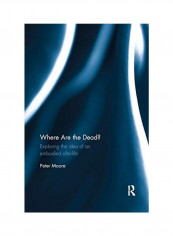 Where Are The Dead?: Exploring The Idea Of An Embodied Afterlife Paperback English by Peter Moore - 2019