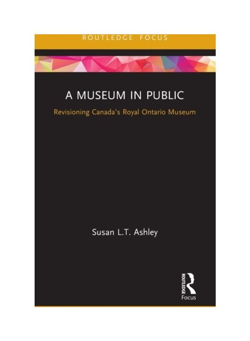 A Museum In Public: Revisioning Canada's Royal Ontario Museum Hardcover English by Susan L. T. Ashley