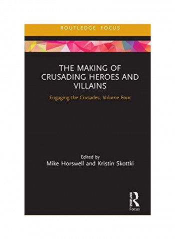 The Making Of Crusading Heroes And Villains Hardcover English by Mike Horswell