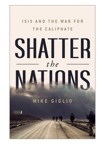 Shatter The Nations : Isis And The War For The Caliphate Hardcover