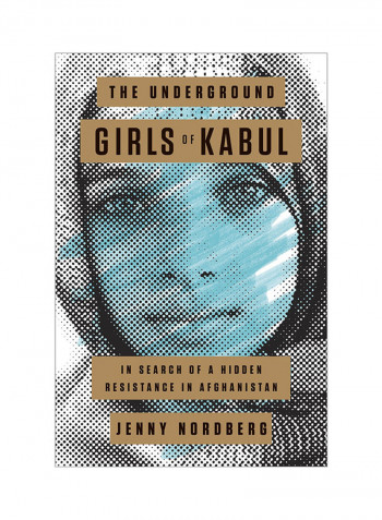 The Underground Girls Of Kabul: In Search Of A Hidden Resistance In Afghanistan Hardcover English by Jenny Nordberg - 16-Sep-14