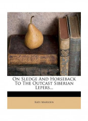 On Sledge And Horseback To The Outcast Siberian Lepers... Paperback