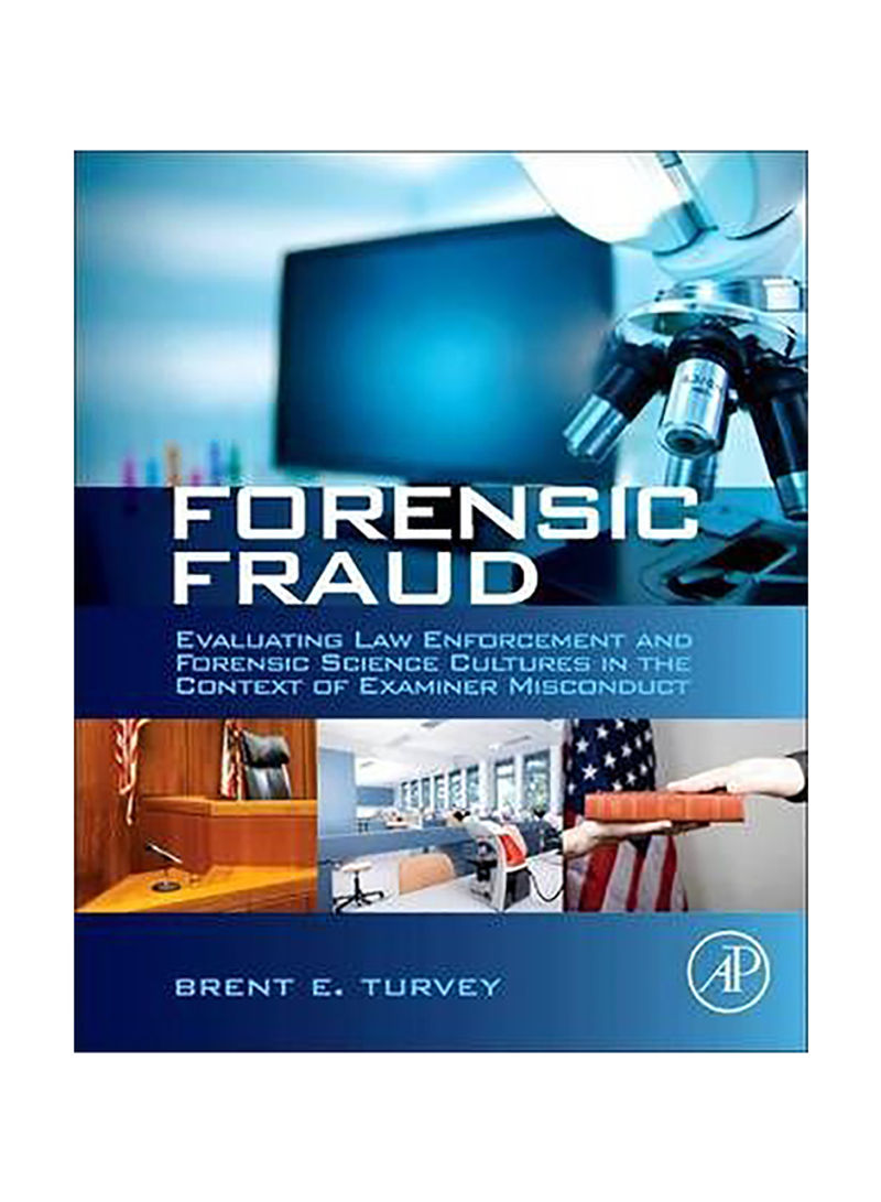 Forensic Fraud : Evaluating Law Enforcement And Forensic Science Cultures In The Context Of Examiner Misconduct Hardcover