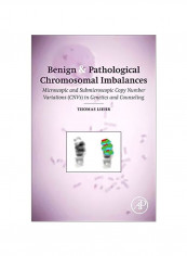 Benign And Pathological Chromosomal Imbalances: Microscopic And Submicroscopic Copy Number Variations (CNVs) In Genetics And Counseling Hardcover