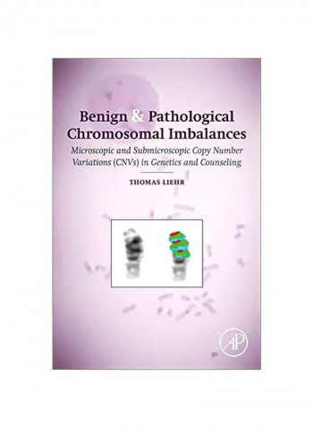 Benign And Pathological Chromosomal Imbalances: Microscopic And Submicroscopic Copy Number Variations (CNVs) In Genetics And Counseling Hardcover