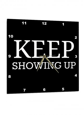 Keep Showing Up Text Printed Wall Clock White/Black 13 x 14inch