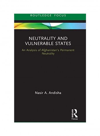 Neutrality And Vulnerable States: An Analysis Of Afghanistan's Permanent Neutrality Hardcover English by Nasir Ahmad Andisha