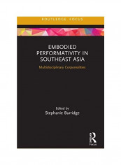 Embodied Performativity In Southeast Asia Hardcover English by Stephanie Burridge