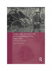 China And Japan In The Russian Imagination, 1685-1922: To The Ends Of The Orient Paperback