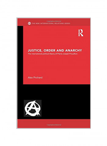 Justice, Order And Anarchy: The International Political Theory Of Pierre-joseph Proudhon Paperback
