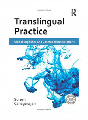Translingual Practice: Global Englishes And Cosmopolitan Relations Paperback