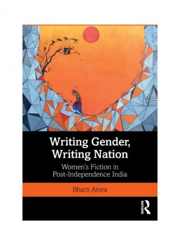 Writing Gender, Writing Nation: Women's Fiction In Post-Independence India Paperback English by Bharti Arora