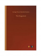 The Huguenot Paperback English by George Payne Rainsford James - 2018