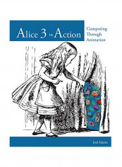 Alice 3 In Action: Computing Through Animation Paperback
