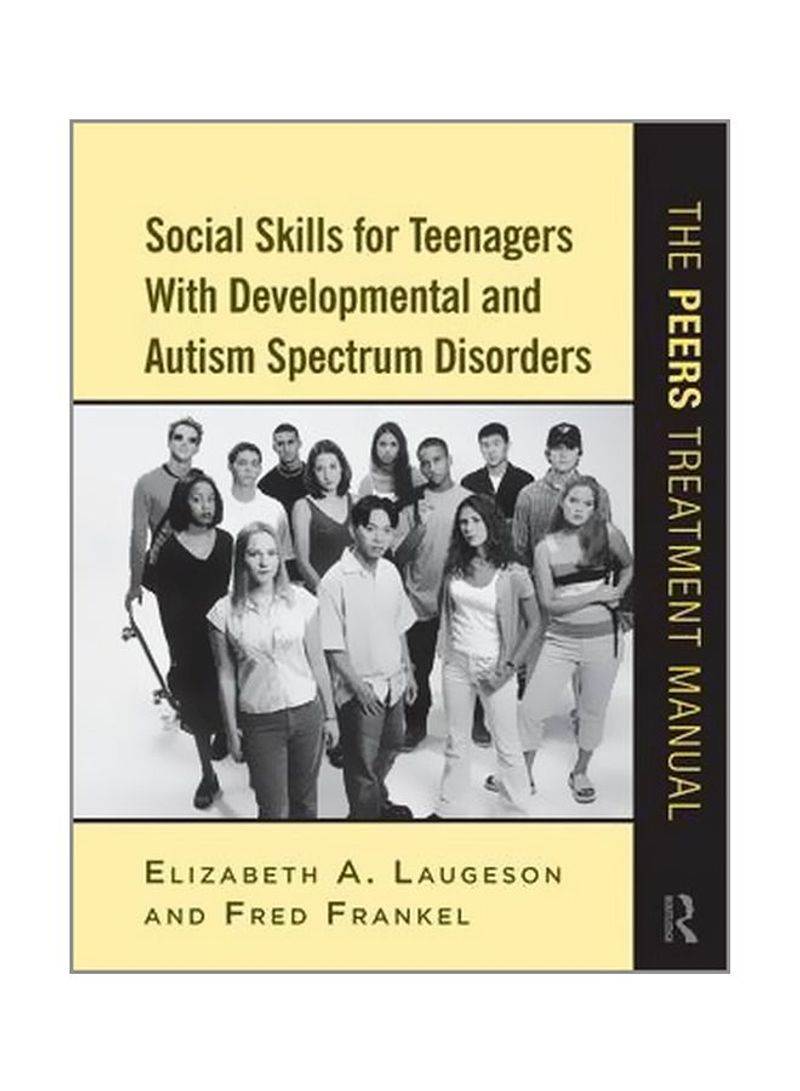 Social Skills For Teenagers With Developmental And Autism Spectrum Disorders: The PEERS Treatment Manual Paperback