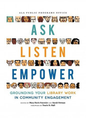 Ask, Listen, Empower: Grounding Your Library Work In Community Engagement Paperback English by Mary Davis Fournier