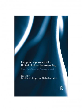 European Approaches To United Nations Peacekeeping: Towards A Stronger Re-Engagement? Paperback