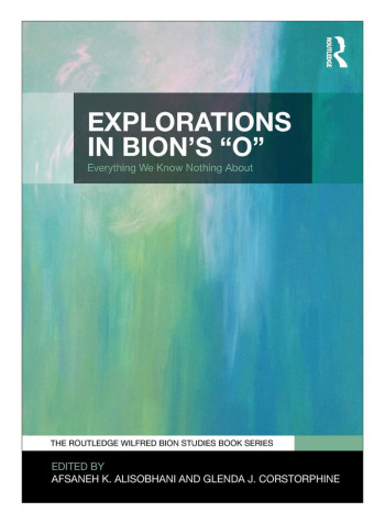 Explorations In Bion'S 'O' Paperback 1st Edition