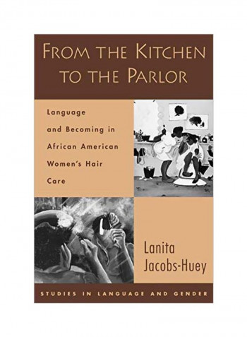 From The Kitchen To The Parlor: Language And Becoming In African American Women's Hair Care Paperback