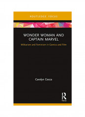Wonder Woman And Captain Marvel: Militarism And Feminism In Comics And Film Hardcover