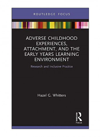 Adverse Childhood Experiences, Attachment, And The Early Years Learning Environment Hardcover 1st Edition