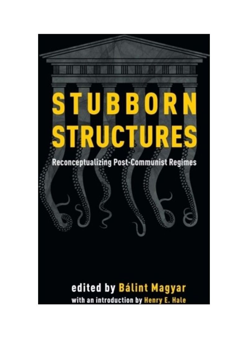 Stubborn Structures: Reconceptualizing Post-Communist Regimes Paperback English by Balint Magyar
