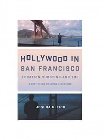 Hollywood In San Francisco: Location Shooting And The Aesthetics Of Urban Decline Hardcover 1