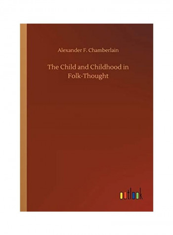 The Child And Childhood In Folk-thought Paperback English by Alexander F. Chamberlain
