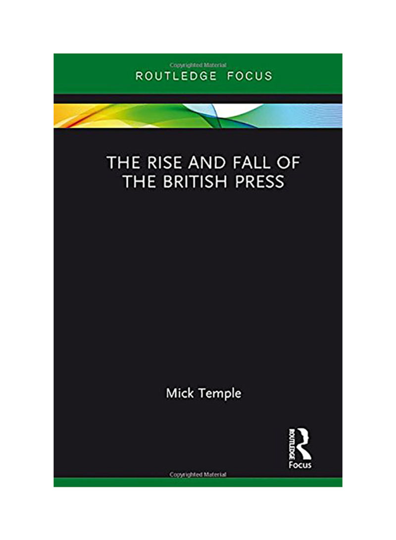 The Rise and Fall of the British Press Hardcover English by Mick Temple - 2017