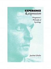 Experience and Expression: Wittgenstein's Philosophy of Psychology Paperback