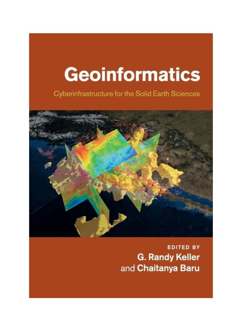 Geoinformatics:  Cyberinfrastructure For The Solid Earth Sciences Paperback