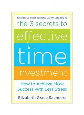 The 3 Secrets To Effective Time Investment: Achieve More Success With Less Stress Hardcover