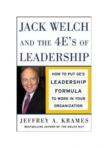 Jack Welch And The 4 E's Of Leadership: How To Put Ge's Leadership Formula To Work In Your Organistaion Hardcover