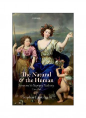The Natural And The Human: Science And The Shaping Of Modernity, 1739-1841 Paperback