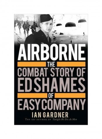 Airborne : The Combat Story Of ED Shames Of Easy Company Hardcover