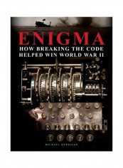 Enigma: How Breaking The Code Helped Win World War II Hardcover