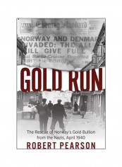 Gold Run : The Rescue Of Norway's Gold Bullion From The Nazis, 1940 Hardcover English by Robert Pearson - 31-May-15