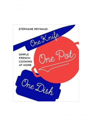 One Knife, One Pot, One Dish : Simple French Cooking At Home Hardcover