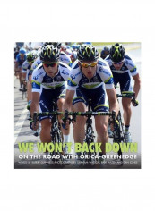 We Won't Back Down : On The Road With Orica-GreenEDGE Hardcover