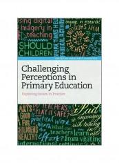 Challenging Perceptions In Primary Education : Exploring Issues In Practice Paperback