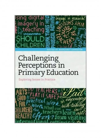 Challenging Perceptions In Primary Education : Exploring Issues In Practice Paperback