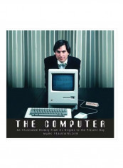 The Computer : An Illustrated History From Its Origins To The Present Day Hardcover