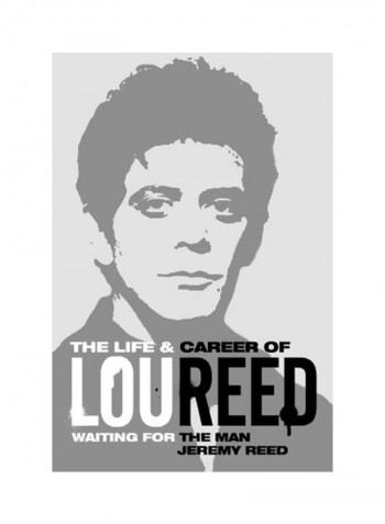 The Life And Career Of Lou Reed: Waiting For The Man Hardcover