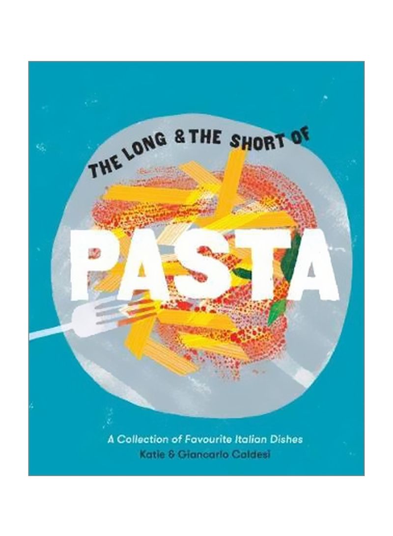The Long And The Short Of Pasta : A Collection Of Treasured Italian Dishes Hardcover
