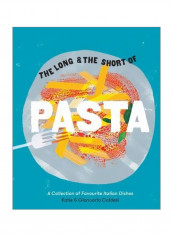 The Long And The Short Of Pasta : A Collection Of Treasured Italian Dishes Hardcover