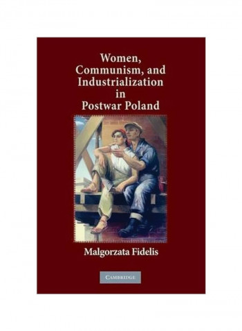 Women, Communism, And Industrialization In Postwar Poland Paperback
