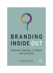 Branding Inside Out: Internal Branding In Theory And Practice Paperback
