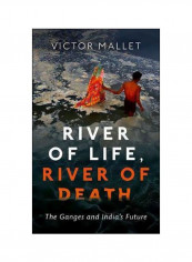 River Of Life, River Of Death : The Ganges And India's Future Hardcover English by Victor Mallet - 19/Oct/17